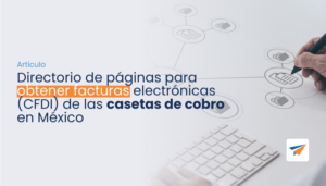Lee más sobre el artículo Directorio de páginas para obtener facturas electrónicas (CFDI) de las casetas de cobro en México
