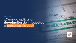 Lee más sobre el artículo ¿Cuándo aplica la devolución de impuestos a personas físicas?