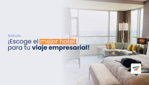 Lee más sobre el artículo ¡Escoge el mejor hotel para tu viaje empresarial!