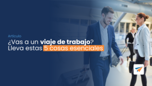 Lee más sobre el artículo ¿Vas a un viaje de trabajo? Lleva estas 5 cosas esenciales