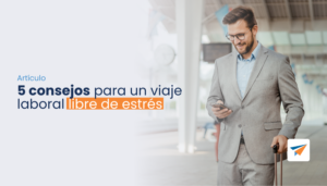 Lee más sobre el artículo 5 consejos para un viaje laboral libre de estrés