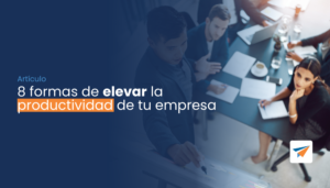 Lee más sobre el artículo 8 formas de elevar la productividad de tu empresa