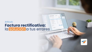 Lee más sobre el artículo Factura rectificativa: la solución a tus errores