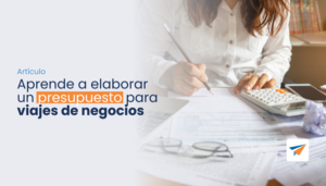 Lee más sobre el artículo Aprende a elaborar un presupuesto para viajes de negocios