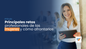 Lee más sobre el artículo Principales retos profesionales de las mujeres y cómo afrontarlos