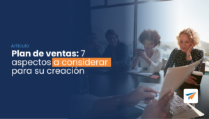 Lee más sobre el artículo Plan de ventas: 7 aspectos a considerar para su creación