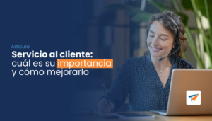 Lee más sobre el artículo Servicio al cliente: cuál es su importancia y cómo mejorarlo