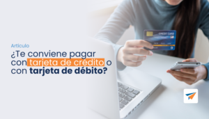 Lee más sobre el artículo ¿Te conviene pagar con tarjeta de crédito o con tarjeta de débito?