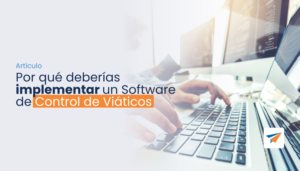 Lee más sobre el artículo Por qué deberías implementar un Software de Control de Viáticos