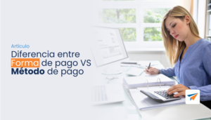 Lee más sobre el artículo Diferencia entre Forma de pago VS Método de pago