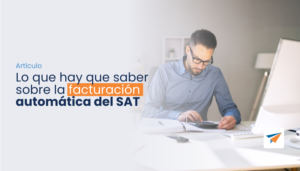 Lee más sobre el artículo Lo que hay que saber sobre la facturación automática del SAT
