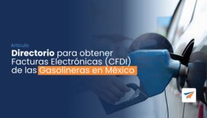 Lee más sobre el artículo Directorio para obtener Facturas Electrónicas (CFDI) de las Gasolineras en México