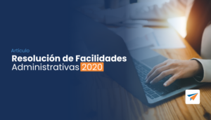 Lee más sobre el artículo Resolución de Facilidades Administrativas 2020