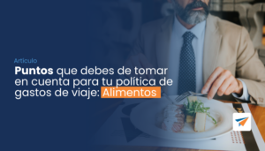 Lee más sobre el artículo Puntos que debes tomar en cuenta para tu política de gastos de viaje: alimentos