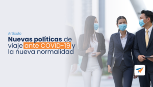 Lee más sobre el artículo Nuevas políticas de viaje ante COVID-19 y la nueva normalidad