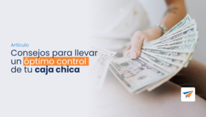Lee más sobre el artículo Consejos para llevar un óptimo control de tu caja chica