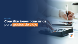 Lee más sobre el artículo Conciliaciones bancarias para gastos de viaje