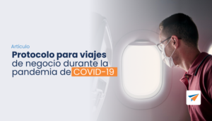 Lee más sobre el artículo Protocolo para viajes de negocio durante la pandemia de COVID-19