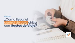 Lee más sobre el artículo ¿Cómo llevar el control de caja chica con Gastosdeviaje.mx?