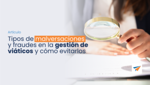 Lee más sobre el artículo Tipos de  malversaciones y fraudes en la gestión de viáticos y cómo evitarlos 