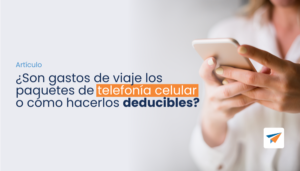 Lee más sobre el artículo ¿Son gastos de viaje los paquetes de telefonía celular o como hacerlos deducibles? 