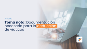 Lee más sobre el artículo Toma nota: Documentación necesaria para la deducción de viáticos
