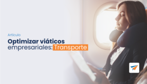 Lee más sobre el artículo Optimizar viáticos empresariales: Transporte