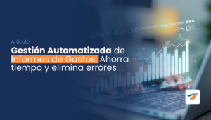 Lee más sobre el artículo Gestión Automatizada de Informes de Gastos: Ahorra tiempo y elimina errores