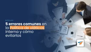 Lee más sobre el artículo 5 errores comunes en la Política de gastos de viaje interna y cómo evitarlos